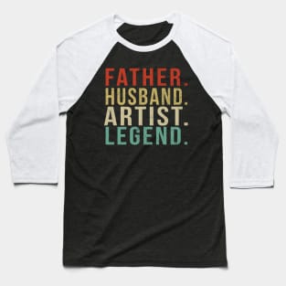 Artist Dad Vintage/ Father. Husband. Artist . Legend. Baseball T-Shirt